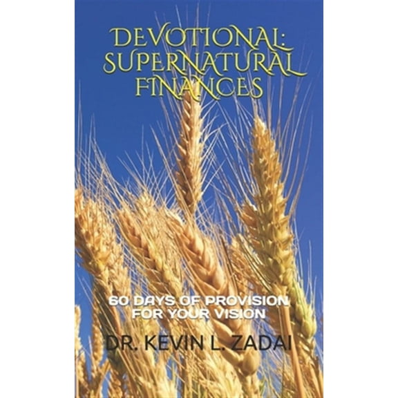 Devotional: SUPERNATURAL FINANCES: 60 Days of Provision For Your Vision (Paperback)