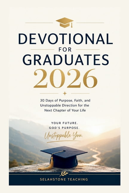 Selahstone Teaching Devotional for Graduates 2026: 30 Days of Purpose, Faith, and Unstoppable Direction for the Next Chapter of Your Life, (Paperback)