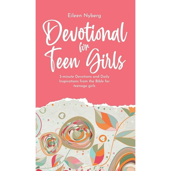 Devotional for Teen Girls: 3-minute Devotions and Daily Inspirations from The Bible for Teenage Girls (Hardcover)