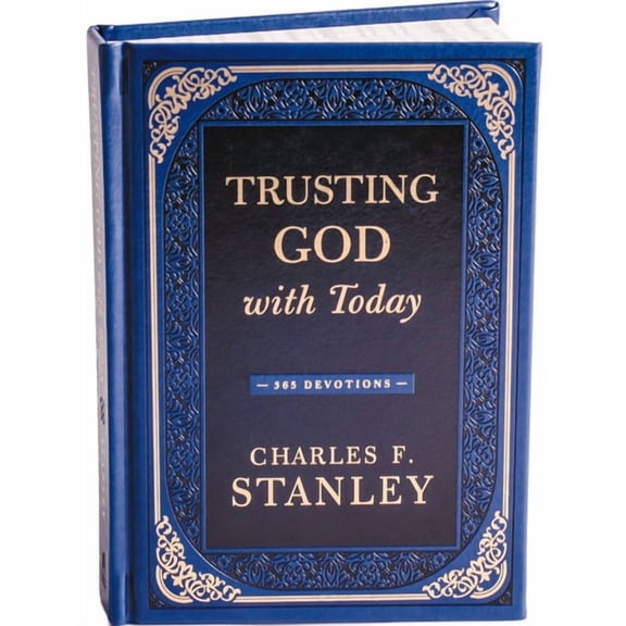 Devotionals from Charles F. Stanley Trusting God with Today: A Daily Devotional for Building Confident Faith and Lasting Joy (365 Devotions - Inspiration fo, (Hardcover)