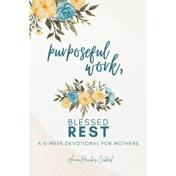 Devotionals for Mothers Purposeful Work, Blessed Rest, (Paperback)