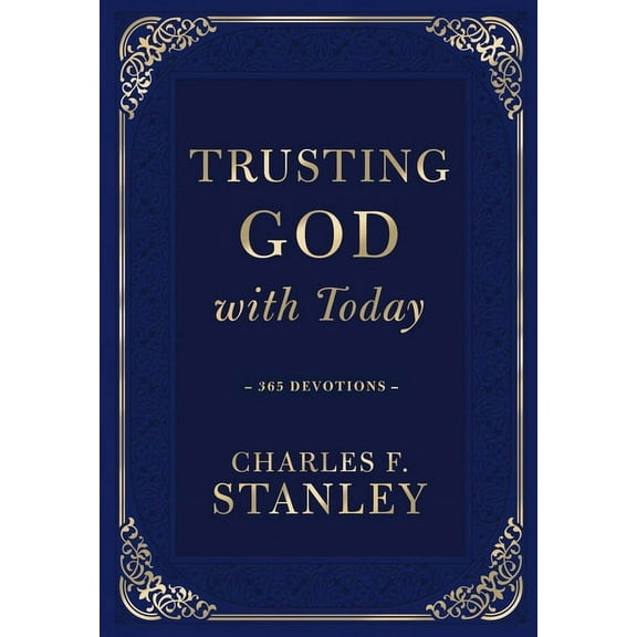 Devotionals from Charles F. Stanley Trusting God with Today: A Daily Devotional for Building Confident Faith and Lasting Joy (365 Devotions - Inspiration fo, (Hardcover)
