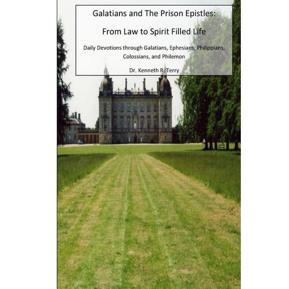 Galatians and the Prison Epistles: From Law to Spirit Filled Life: Devotions through Galatians, Ephesian, Philippians, Colossians, Philemon Devotions Through the Bible Paperback 1516949277 Dr. Ken
