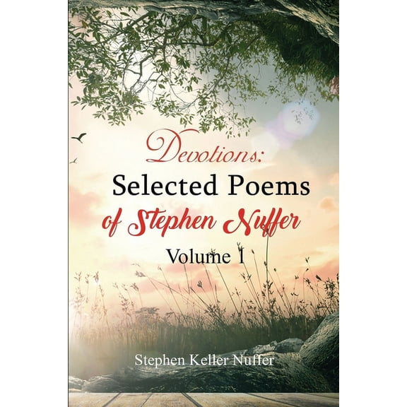 Devotions: Selected Poems of Stephen Nuf Devotions: Selected Poems of Stephen Nuffer Volume 1: Poems about Healing and Finding Yourself, Book 1, (Paperback)