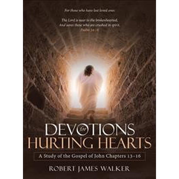 Devotions for Hurting Hearts : A Study of the Gospel of John Chapters 13?16