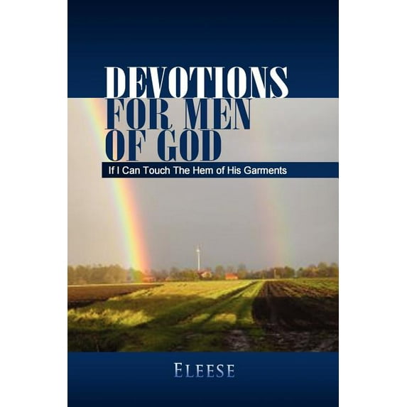 Devotions for Men of God: If I Can Touch the Hem of His Garments : If I Can Touch the Hem of His Garments