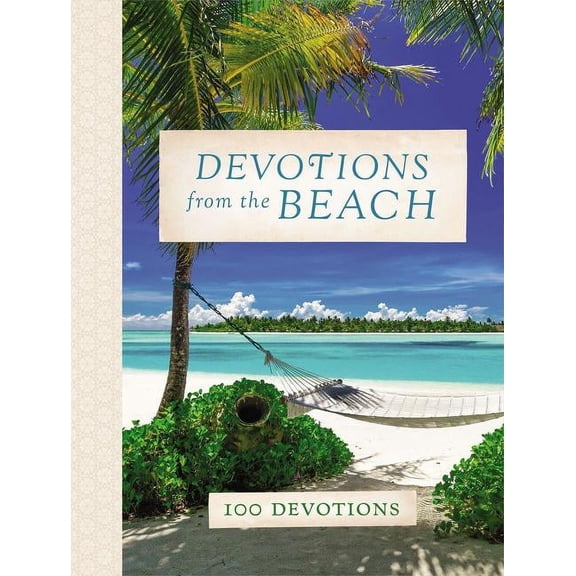 Devotions from . . . Devotions from the Beach: Experiencing God's Calming Peace on Sandy Shores (a 100-Day Devotional), (Hardcover)