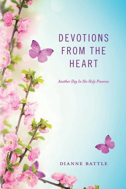 Devotions from the Heart: Another Day In His Holy Presence (Paperback) by Dianne Battle
