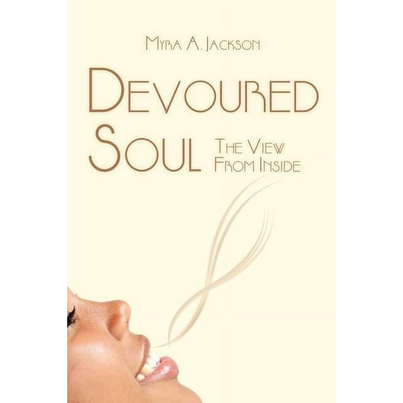 Devoured Soul: The View From Inside (Paperback)