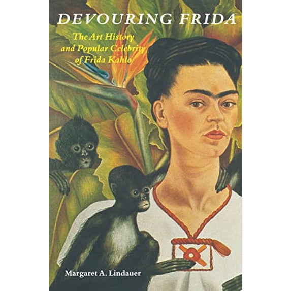 Pre-Owned Devouring Frida: The Art History and Popular Celebrity of Frida Kahlo (Paperback) 081956348X 9780819563484