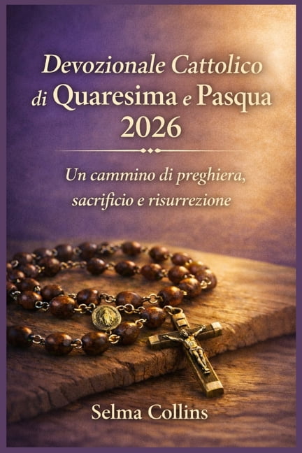 Devozionale Cattolico di Quaresima e Pasqua 2026: Un cammino di ...