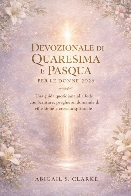 Devozionale Di Quaresima E Pasqua Per Le Donne 2026: Una guida ...