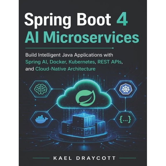 Spring Boot 4 AI Microservices: Build Intelligent Java Applications with Spring AI, Docker, Kubernetes, REST APIs, and C, (Paperback)