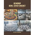 thumbnail image 1 of Dewdrop Bowl Cover Crochet: Unique Kitchen Accessories Book, (Paperback), 1 of 1