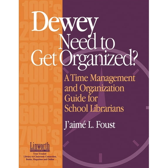 Dewey Need to Get Organized?: A Time Management and Organization Guide for Librarians, (Paperback)