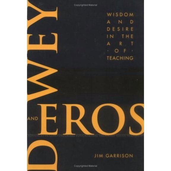 Dewey and Eros Wisdom and Desire in the Art of Teaching, (Paperback)