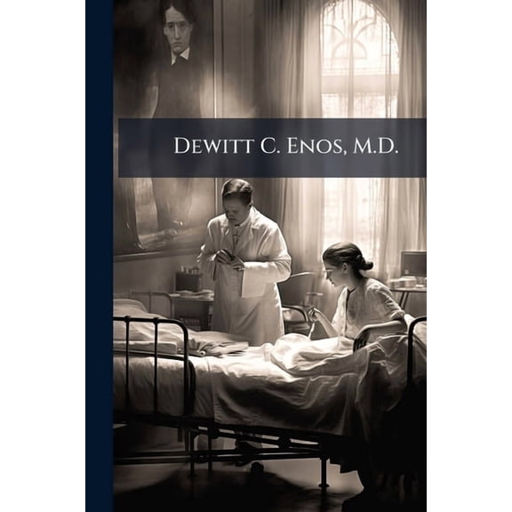 Dewitt C. Enos, M.D., (Paperback)