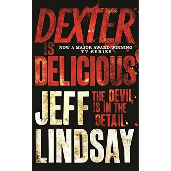 Dexter is Delicious: The GRIPPING thriller that's inspired the Showtime series DEXTER: ORIGINAL SIN (Paperback) by Jeff Lindsay