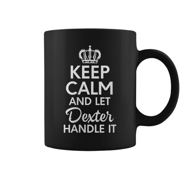 Dexter Name Keep Calm And Let Dexter Handle It Coffee Mugs