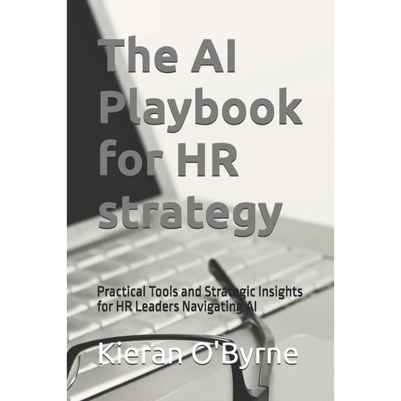 Dh2 The AI Playbook for HR strategy: Practical Tools and Strategic Insights for HR Leaders Navigating AI, (Paperback)