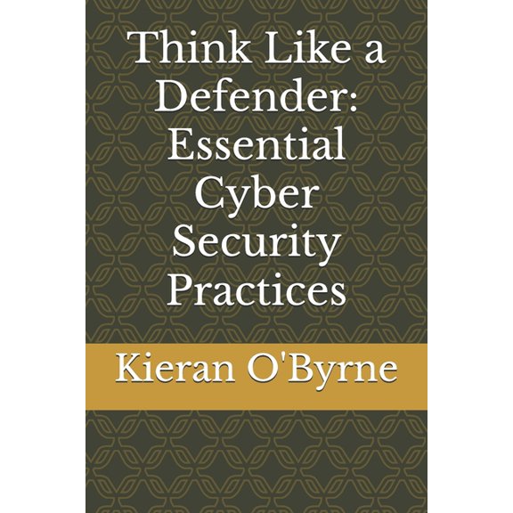 Dh2 Think Like a Defender: Essential Cyber Security Practices, (Paperback)