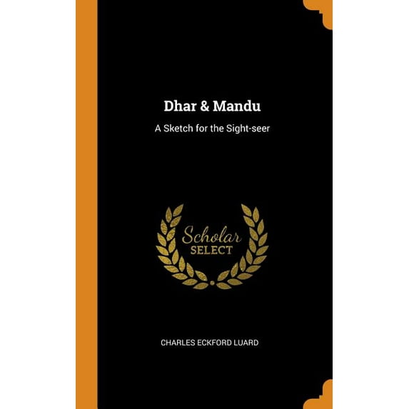 Dhar & Mandu : A Sketch for the Sight-Seer (Hardcover)