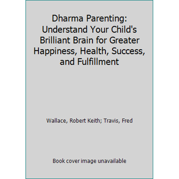 Pre-Owned Dharma Parenting: Understand Your Child's Brilliant Brain for Greater Happiness, Health, Success, and Fulfillment (Paperback) 0399185003 9780399185007