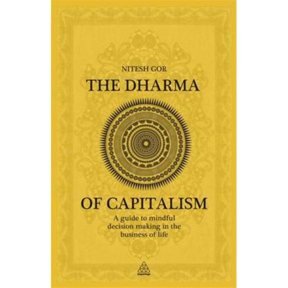 Pre-Owned Dharma of Capitalism: A Guide to Mindful Decision Making in the Business of Life. by Nitesh Gor, (Hardcover)