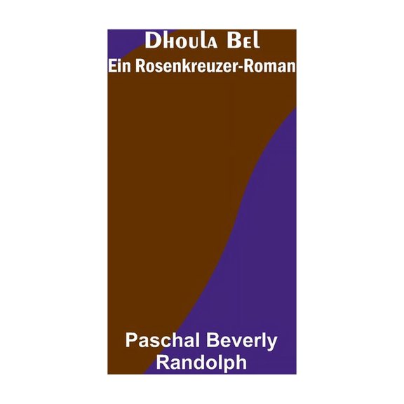 Dhoula Bel: Ein Rosenkreuzer-Roman, (Paperback)