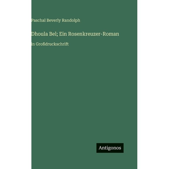 Dhoula Bel; Ein Rosenkreuzer-Roman: in Grodruckschrift, (Hardcover)
