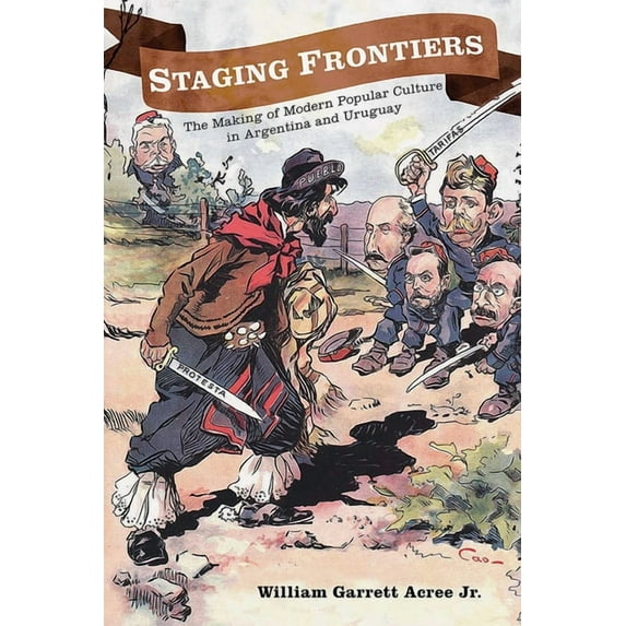Diálogos Staging Frontiers: The Making of Modern Popular Culture in Argentina and Uruguay, (Paperback)