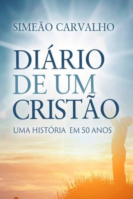 DiÃ¡rio de um CristÃ£o: Uma histÃ³ria em 50 anos, (Paperback)
