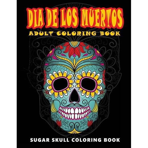 Dia De Los Muertos: Skull Coloring Books for adults relaxation (Adult Coloring Books, Relaxation & Meditation), (Paperback)