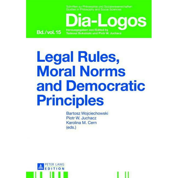 Dia-Logos Legal Rules, Moral Norms and Democratic Principles, Book 15, (Hardcover)
