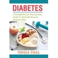 thumbnail image 1 of Diabetes : A Straightforward Step-by-step Guide to Naturally Reverse Diabetes Now, 1 of 1