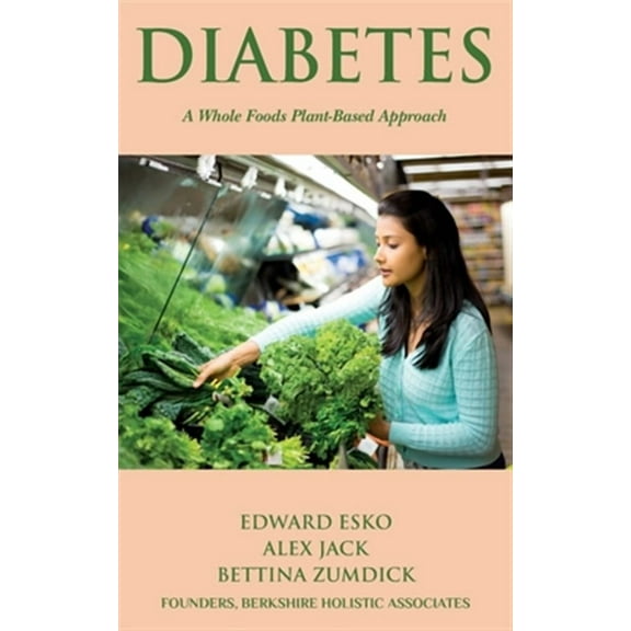 Diabetes: A Whole Foods, Plant-based Approach (Paperback) by Alex Jack, Bettina Zumdick, Edward Esko
