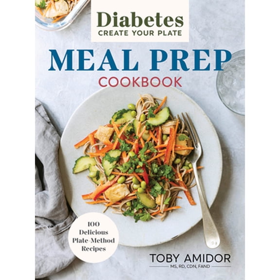 Pre-Owned Diabetes Create Your Plate Meal Prep Cookbook: 100 Delicious Plate-Method Recipes (Paperback) 077880707X 9780778807070