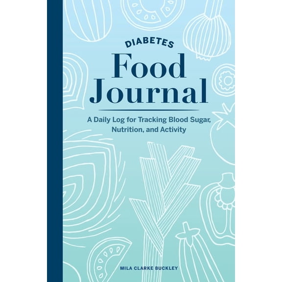 Diabetes Food Journal: A Daily Log for Tracking Blood Sugar, Nutrition, and Activity, (Paperback)
