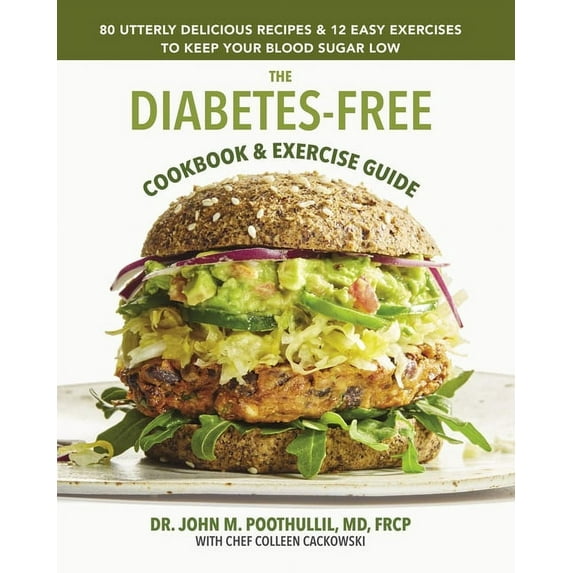 The Diabetes-Free Cookbook & Exercise Guide: 80 Utterly Delicious Recipes & 12 Easy Exercises to Keep Your Blood, (Hardcover)