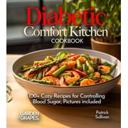 Diabetes Kitchen Diabetic Comfort Kitchen Cookbook 100+ Cozy Recipes for Controlling Blood Sugar, Pictures included, Paperback