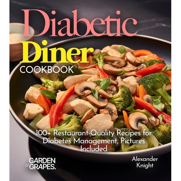 Diabetes Kitchen Diabetic Diner Cookbook: 100+ Restaurant-Quality Recipes for Diabetes Management, Pictures Include, (Paperback)