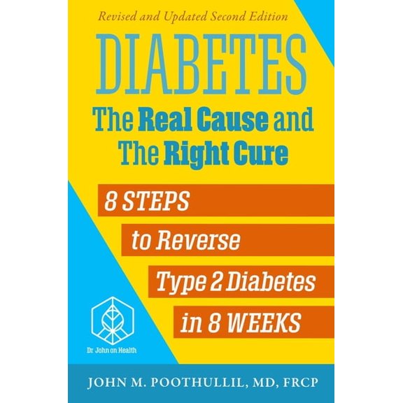 Diabetes: The Real Cause and the Right Cure, 2nd Edition: 8 Steps to Reverse Type 2 Diabetes in 8 Weeks, (Paperback)