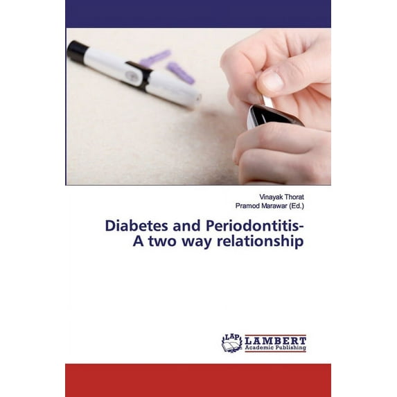 Diabetes and Periodontitis- A two way relationship Paperback 6200116180 9786200116185 Vinayak Thorat