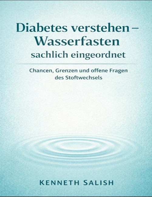 Diabetes verstehen - Wasserfasten sachlich eingeordnet: Chancen, Grenzen und offene Fragen des Stoffwechsels, (Paperback)