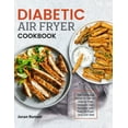 thumbnail image 1 of Diabetic Air Fryer Cookbook: The Complete Guide to Tell You How to Prep Diabetic Diet Recipes with Your Air Fryer and Li, (Hardcover), 1 of 1