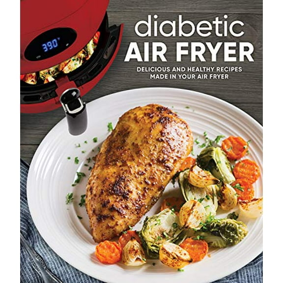 Pre-Owned Diabetic Air Fryer: Delicious and Healthy Recipes Made in Your Air Fryer (Hardcover) 1645581667 9781645581666