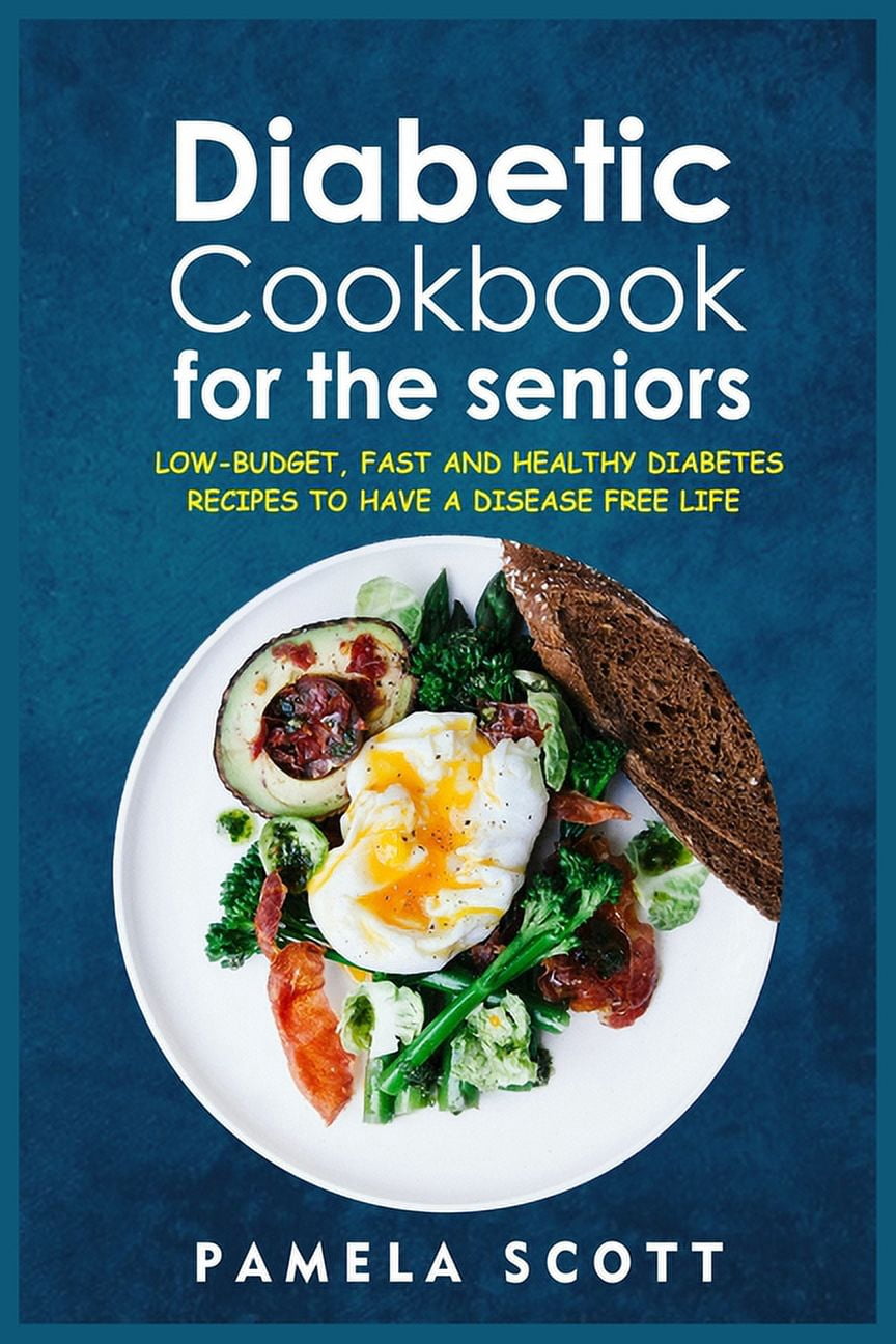 Diabetic Cookbook For The Seniors : Low-Budget, Fast And Healthy Diabetes Recipes To Have A Disease Free Life. Regain confidence and lower your blood pressure with amazing and mouth-watering recipes. (Paperback)
