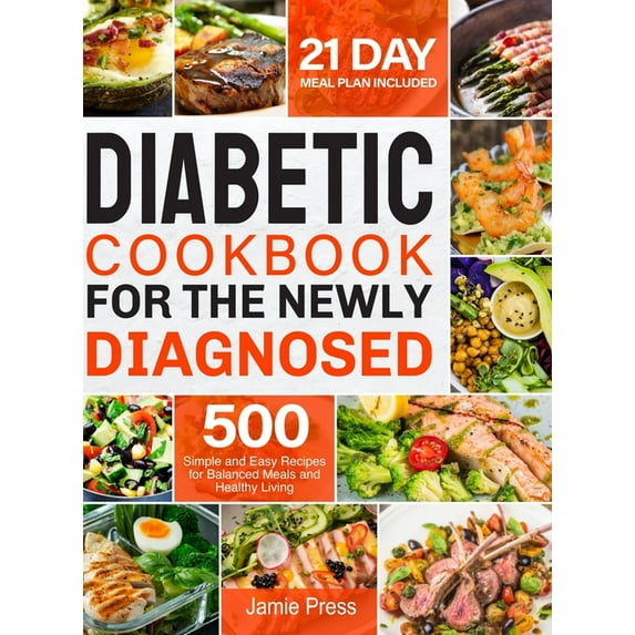 Diabetic Cookbook for the Newly Diagnosed: 500 Simple and Easy Recipes for Balanced Meals and Healthy Living (21 Day Mea, (Hardcover)