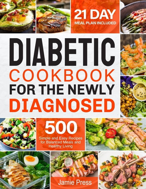 Diabetic Cookbook for the Newly Diagnosed: 500 Simple and Easy Recipes for Balanced Meals and Healthy Living (21 Day Mea, (Paperback)