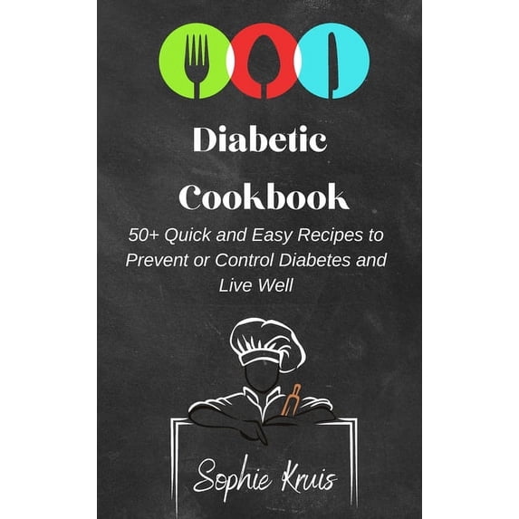 Diabetic Cookbook: 50+ Quick and Easy Recipes to Prevent or Control Diabetes and Live Well, (Hardcover)